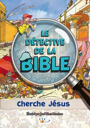 Couverture du livre « Le détective de la Bible ; cherche Jésus » de Jose Perez Montero aux éditions Clc Editions