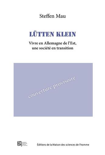 Couverture du livre « Lütten Klein : Vivre en Allemagne de l'Est : Une société en transition » de Steffen Mau aux éditions Maison Des Sciences De L'homme