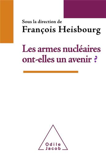 Couverture du livre « Les armes nucléaires ont-elles un avenir ? » de Francois Heisbourg aux éditions Odile Jacob