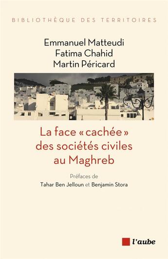 Couverture du livre « La face cachée des sociétés civiles au Maghreb » de Emmanuel Matteudi et Martin Pericard et Fatima Chahid-Lapeze aux éditions Editions De L'aube
