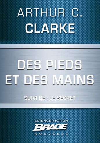 Couverture du livre « Des pieds et des mains ; le secret » de Arthur C. Clarke aux éditions Brage