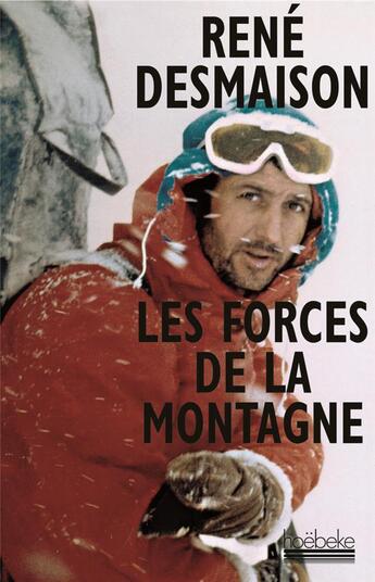 Couverture du livre « Les forces de la montagne » de Rene Desmaison aux éditions Hoebeke