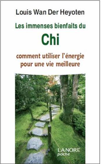 Couverture du livre « Les immenses bienfaits du Chi ; comment utiliser l'énergie pour une vie meilleure » de Louis Wan Der Heyoten aux éditions Lanore