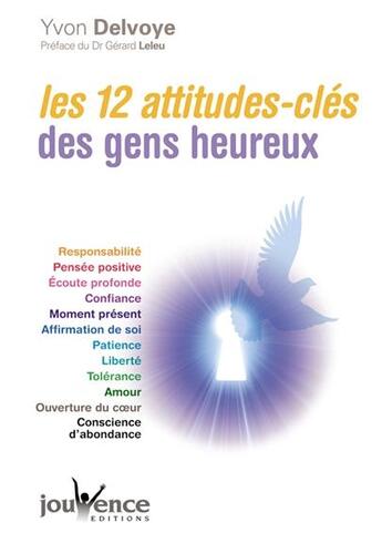 Couverture du livre « Les 12 attitudes-clés des gens heureux » de Yvon Delvoye aux éditions Jouvence