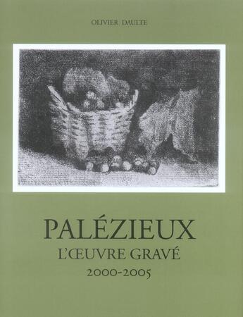 Couverture du livre « Palézieux t.5 ; l'oeuvre gravé 2000-2005 » de Olivier Daulte aux éditions Bibliotheque Des Arts