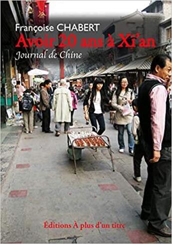 Couverture du livre « Avoir 20 ans à Xi'an » de Francoise Chabert aux éditions A Plus D'un Titre