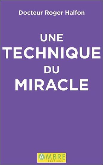 Couverture du livre « Une technique du miracle » de Roger Halfon aux éditions Ambre