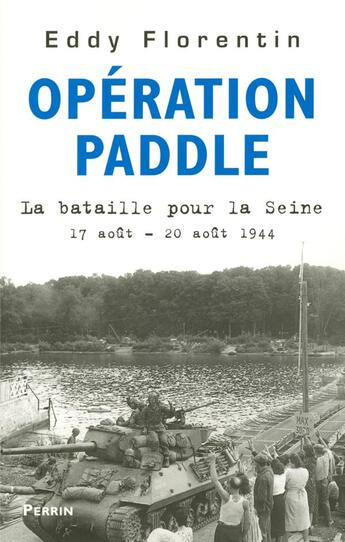 Couverture du livre « Opération Paddle - La bataille pour la Seine 17 août - 20 août 1944 » de Eddy Florentin aux éditions Perrin