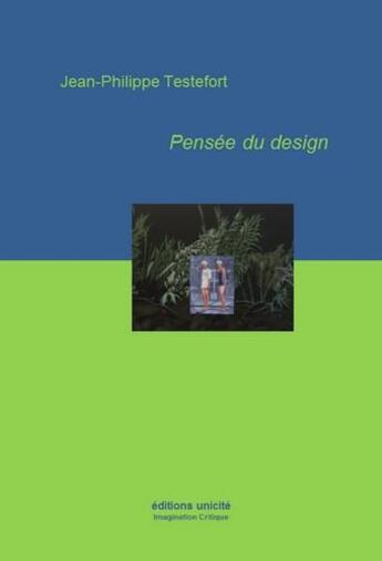 Couverture du livre « Pensée du design » de Jean-Philippe Testefort aux éditions Unicite