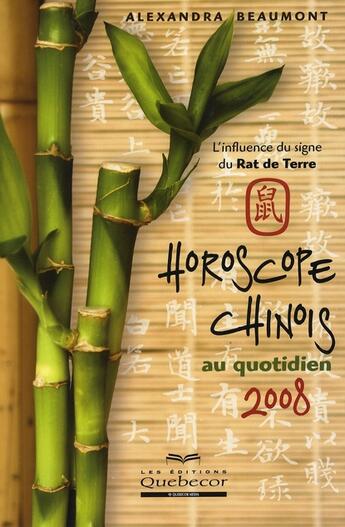 Couverture du livre « Horoscope chinois au quotidien 2008 ; l'influence du signe du rat de terre » de Alexandra Beaumont aux éditions Quebecor
