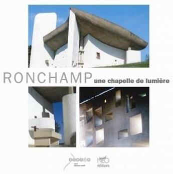 Couverture du livre « Ronchamp ; une chapelle de lumière » de Christophe Cousin et Yves Bouvier aux éditions Crdp De Besancon