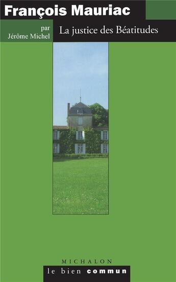 Couverture du livre « Mauriac ; la politique des béatitudes » de Jerome Michel aux éditions Michalon