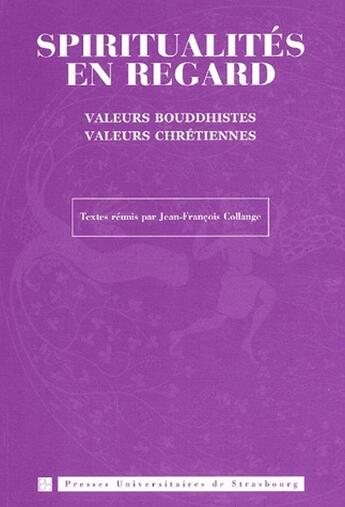 Couverture du livre « Spiritualités en regard ; valeurs bouddhistes, valeurs chrétiennes » de Collange J-F. aux éditions Pu De Strasbourg