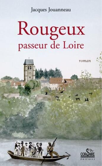 Couverture du livre « Rougeux, passeur de Loire » de Jacques Jouanneau aux éditions Corsaire