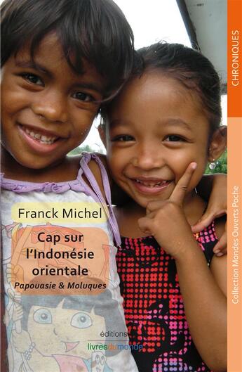 Couverture du livre « Cap sur l'Indonésie orientale » de Michel Franck aux éditions Livres Du Monde