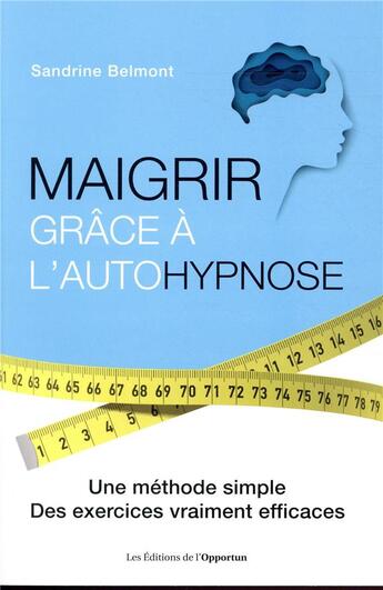 Couverture du livre « Maigrir grâce à l'autohypnose » de Sandrine Belmont aux éditions L'opportun