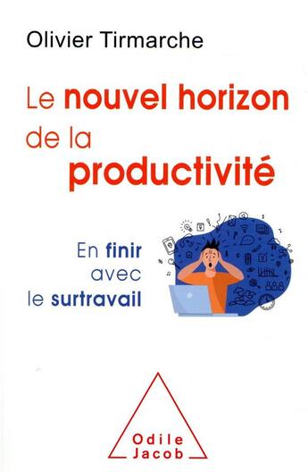 Couverture du livre « Le nouvel horizon de la productivité ; en finir avec le surtravail » de Olivier Tirmarche aux éditions Odile Jacob