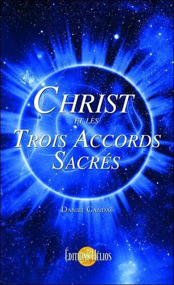 Couverture du livre « Christ et les trois accords sacrés » de Daniel Gandai aux éditions Helios