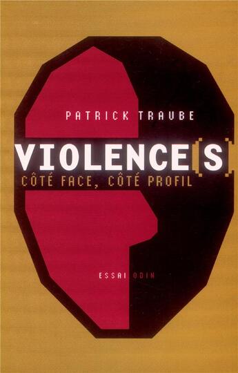 Couverture du livre « Violences ; côté face, côté profil » de Patrick Traube aux éditions Odin