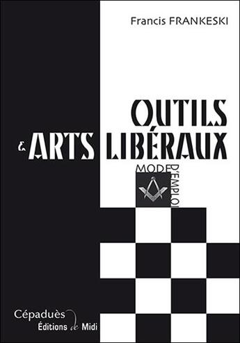 Couverture du livre « Outils et arts libéraux, mode d'emploi » de Francis Frankeski aux éditions Editions De Midi