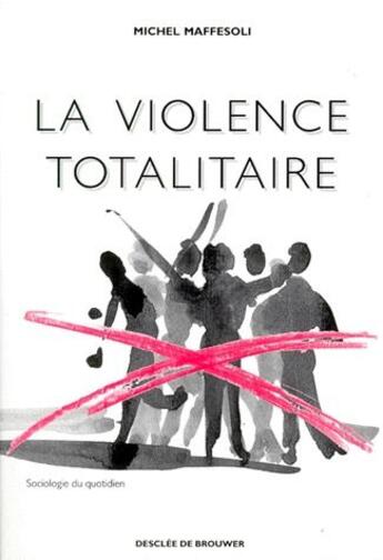 Couverture du livre « La violence totalitaire » de Michel Maffesoli aux éditions Desclee De Brouwer