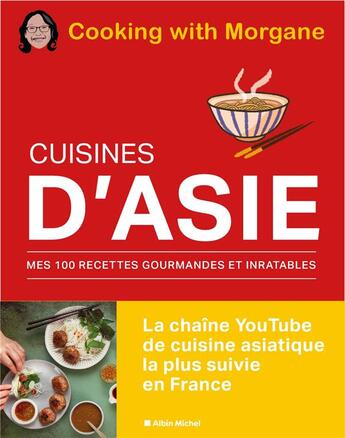 Couverture du livre « Cuisines d'Asie : mes 100 recettes gourmandes et inratables » de Cooking With Morgane aux éditions Albin Michel