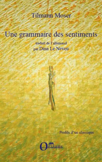 Couverture du livre « Une grammaire des sentiments » de Tilmann Moser aux éditions Orizons
