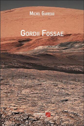 Couverture du livre « Gordii Fossae » de Michel Garreau aux éditions Editions Du Net