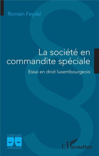 Couverture du livre « La société en commandite spéciale : essai en droit luxembourgeois » de Romain Feydel aux éditions L'harmattan