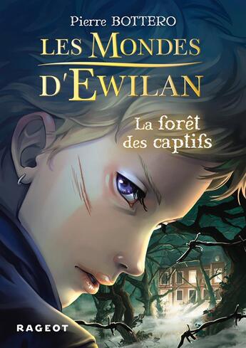 Couverture du livre « Les mondes d'Ewilan Tome 1 : la forêt des captifs » de Pierre Bottero aux éditions Rageot