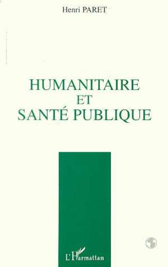 Couverture du livre « Humanitaire et sante publique » de Henri Paret aux éditions L'harmattan
