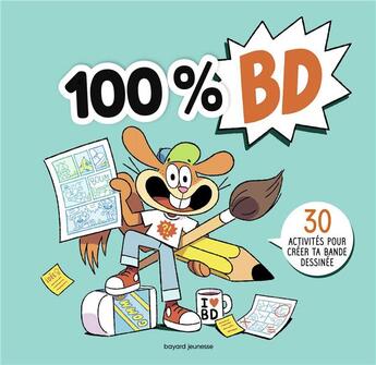 Couverture du livre « 100% BD : 30 activités pour créer ta bande dessinée » de Vincent Caut et Remi Chaurand et Aymeric Jeanson aux éditions Bayard Jeunesse