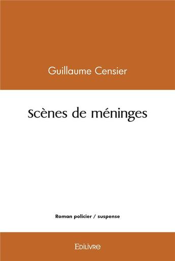 Couverture du livre « Scenes de meninges » de Guillaume Censier aux éditions Edilivre