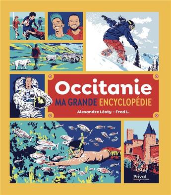 Couverture du livre « Occitanie, ma grande encyclopédie » de Fred L. et Alexandre Leoty aux éditions Privat