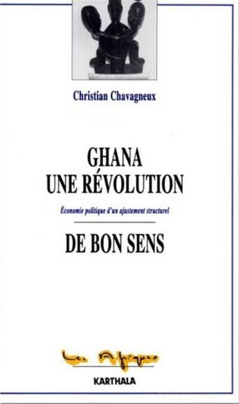 Couverture du livre « Ghana, une revolution de bon sens - economie politique d'un ajustement structurel » de Christian Chavagneux aux éditions Karthala