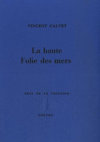 Couverture du livre « La Haute Folie Des Mers » de Calvet Vincent aux éditions Cheyne