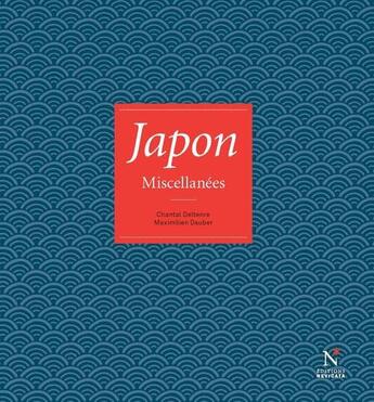 Couverture du livre « Japon ; miscellanées » de Chantal Deltenre-De Bruycker et Maximilien Dauber aux éditions Nevicata