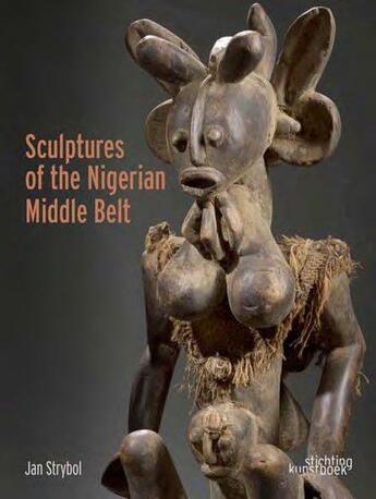 Couverture du livre « Sculptures of the nigerian middle belt » de Jan Strybol et Dominique Provost aux éditions Stichting Kunstboek