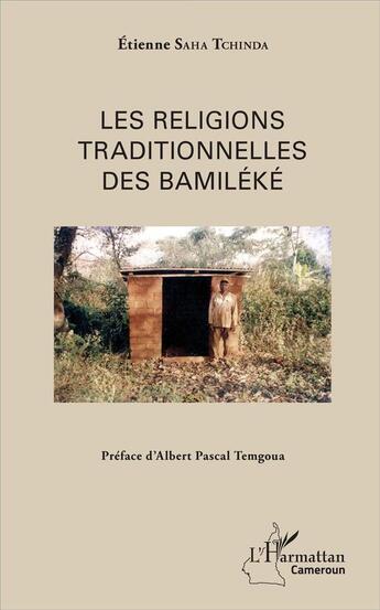 Couverture du livre « Les religions traditionnelles des Bamiléké » de Etienne Saha Tchinda aux éditions L'harmattan