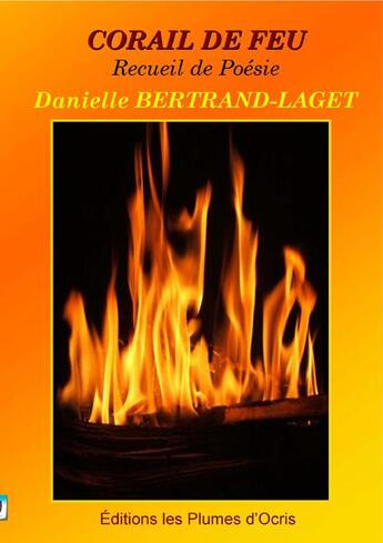 Couverture du livre « Corail de feu ; recueil de poésie » de Danielle Bertrand-Laget aux éditions Les Plumes D'ocris