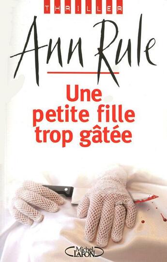 Couverture du livre « Une petite fille trop gâtée » de Ann Rule aux éditions Michel Lafon