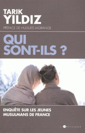 Couverture du livre « Qui sont-ils ? ; enquête sur les jeunes musulmans de France » de Tarik Yildiz aux éditions L'artilleur
