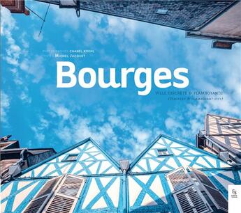 Couverture du livre « Bourges, ville discrète et flaboyante » de Chanel Koehl et Michel Jacquet aux éditions Editions Sutton