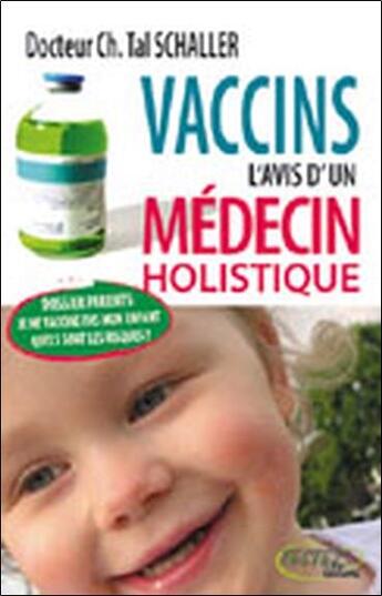 Couverture du livre « Vaccins ; l'avis d'un médecin holistique » de Tal Schaller C. aux éditions Testez Editions
