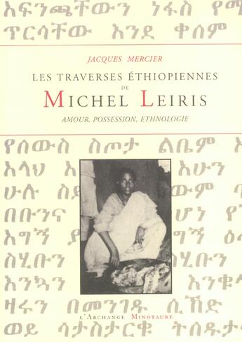 Couverture du livre « Les traverses éthiopiennes de Michel Leiris ; amour, possession, ethnologie » de Jacques Mercier aux éditions L'archange Minotaure