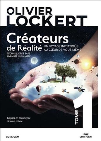 Couverture du livre « Créateurs de réalité t.1 ; un voyage initiatique au coeur de vous-même » de Olivier Lockert aux éditions Ifhe