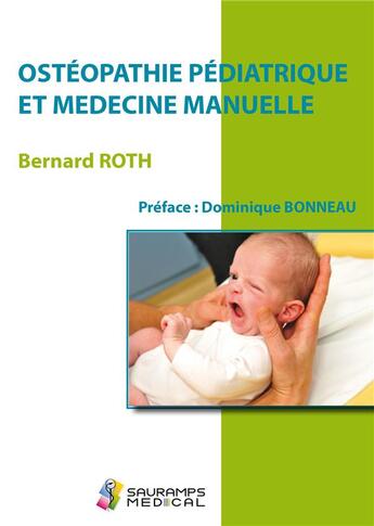 Couverture du livre « Ostéopathie pédiatrique et médecine manuelle » de Bernard Roth aux éditions Sauramps Medical
