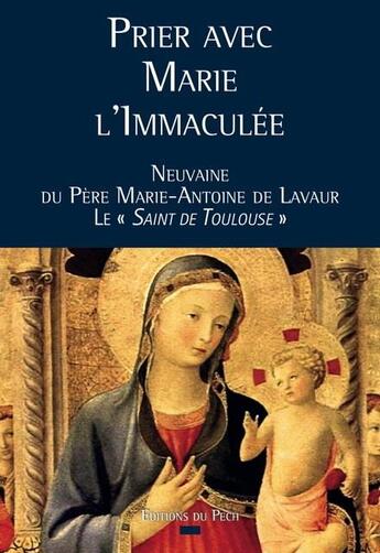 Couverture du livre « Prier avec Marie l'immaculée » de Marie-Antoine De Lavaur aux éditions Pech