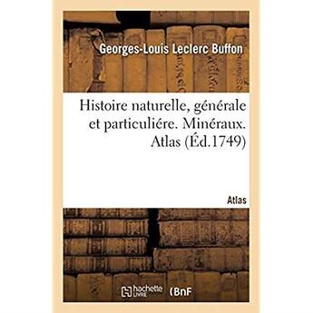 Couverture du livre « Histoire naturelle, générale et particuliére. Minéraux. Atlas » de Buffon aux éditions Hachette Bnf