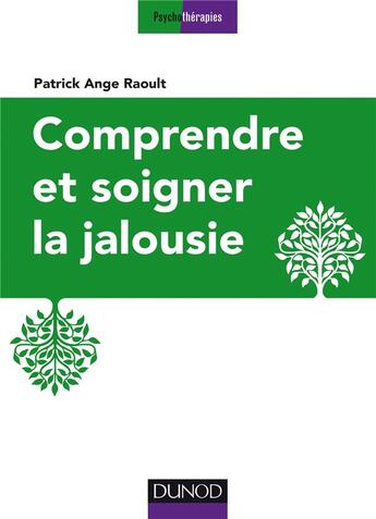 Couverture du livre « Comprendre et soigner la jalousie » de Patrick-Ange Raoult aux éditions Dunod